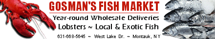 Gosman's Fish Market ~ Retail & Wholesale ~ 631-668-5645 ~ Montauk, NY