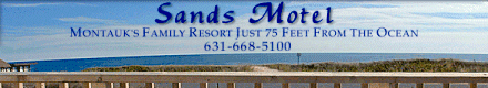 Sands Motel ~ 71 S. Emery St. ~ Montauk, NY 11954 ~ 631-668-5100