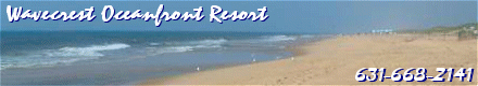 Wavecrest Oceanfront Resort ~ 631-668-2141 ~ Old Montauk Hwy. ~ Montauk, NY